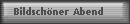 Bildsch�ner Abend