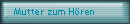 Mutter zum H�ren